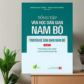 Tổng tập Văn học dân gian Nam bộ Tập 1 - Quyển 3 - Truyện kể dân gian Nam bộ