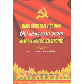 Đảng Cộng Sản Việt Nam 90 Năm (1930-2020) Những Chặng Đường Lịch Sử Vẻ Vang