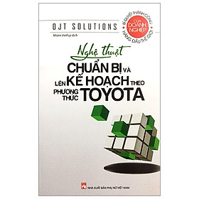 Nghệ Thuật Chuẩn Bị Và Lên Kế Hoạch Theo Phương Thức Toyota (Tái Bản 2020)