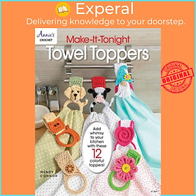 Sách - Make-It-Tonight: Towel Toppers - Add Whimsy to Your Kitchen with These by Annie's Crochet (UK edition, paperback)