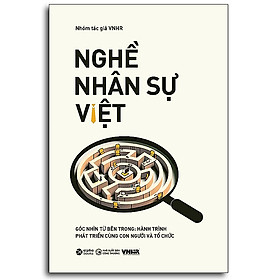 Trạm Đọc | Nghề Nhân Sự Việt : Góc Nhìn Từ Bên Trong: Hành Trình Phát Triển Cùng Con Người Và Tổ Chức