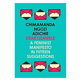 Nơi bán Dear Ijeawele, Or A Feminist Manifesto In Fifteen Suggestions - Giá Từ -1đ