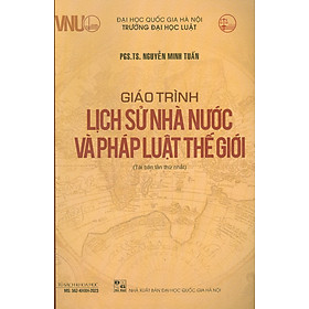 Giáo Trình Lịch Sử Nhà Nước Và Pháp Luật Thế Giới - PGS. TS. Nguyễn Minh Tuấn - Tái bản - (bìa mềm)