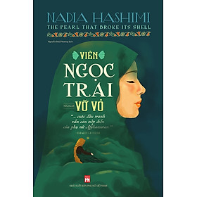 VIÊN NGỌC TRAI VỠ VỎ (The Pearl That Broke Its Shell) - Nadia Hashimi - Nguyễn Mai Phương dịch - (bìa mềm)