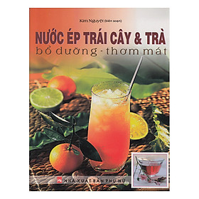 Nơi bán Nước Ép Trái Cây Và Trà - Bổ Dưỡng - Thơm Mát (Tái Bản) - Giá Từ -1đ