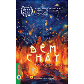 Hình ảnh Đêm Cháy - (Kỷ niệm 50 năm ngày giải phóng miền Nam thống nhất đất nước 1975 - 2025)