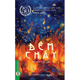 Hình ảnh Đêm Cháy - (Kỷ niệm 50 năm ngày giải phóng miền Nam thống nhất đất nước 1975 - 2025)