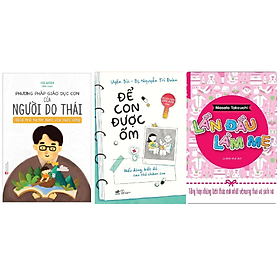 Combo 3 Quyển Nuôi Con: Lần Đầu Làm Mẹ - Tổng Hợp Những Kiến Thức Mới Nhất Về Mang Thai Và Sinh Nở + Để Con Được Ốm + Phương Pháp Giáo Dục Con Của Người Do Thái - Giúp Trẻ Tự Tin Bước Vào Cuộc Sống (Tặng Kèm Book mark)