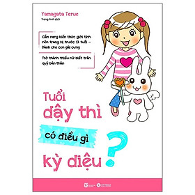 Tuổi Dậy Thì Có Điều Gì Kỳ Diệu?- Cuốn Sách Thấu Hiểu Tâm Lý Tuổi Teen - 