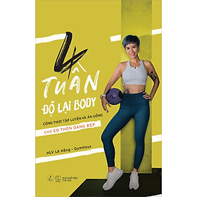 [Download Sách] 4 Tuần Độ Lại Body - Công Thức Tập Luyện Và Ăn Uống Cho Eo Thon Dáng Đẹp