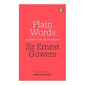 Plain Words: A Guide To The Use Of English