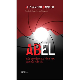 Abel - Một Truyện Siêu Hình Học Cao Bồi Viễn Tây - Alessandro Baricco