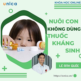 Khóa học NUÔI DẠY CON- Nuôi con không dùng thuốc kháng sinh- UNICA.VN