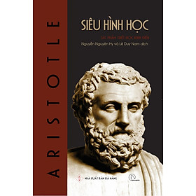 SIÊU HÌNH HỌC (Metaphysics) - Aristotle - Nguyễn Nguyên Hy, Lê Duy Nam dịch - (bìa cứng)