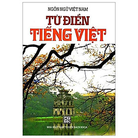 Ngôn Ngữ Việt Nam - Từ Điển Tiếng Việt - Bìa Cứng - Nhà Xuất Bản Từ Điển Bách Khoa