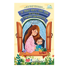 [Download Sách] Từ Tiếng Khóc Đầu Tiên Đến Mong Muốn Con Được Làm Người Lớn (0 -7 Tuổi)