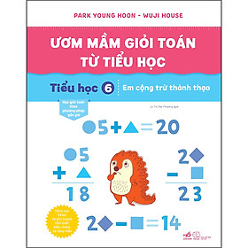 Ươm Mầm Giỏi Toán Từ Tiểu Học - Tiểu Học 6 – Em Cộng Trừ Thành Thạo