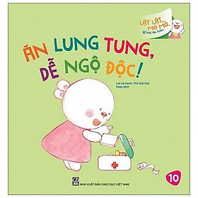 Lật Lật, Mở Mở, Bé Học An Toàn - Ăn Lung Tung, Dễ Ngộ Độc