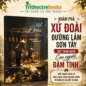 Sách - Xứ Đoài Đường Lâm, Sơn Tây Chuyện đất, chuyện người - Điều Gì Khiến Đường Lâm Trở Thành Làng Cổ Nổi Tiếng