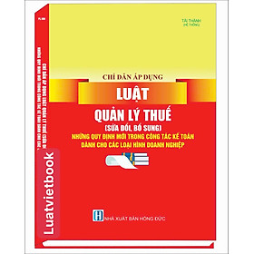 Chỉ Dẫn Áp Dụng Luật Quản Lý Thuế ( Sửa đổi, bổ sung ) Những Quy Định Mới Trong Công Tác Kế Toán Dành Cho Các Loại Hình Doanh Nghiệp