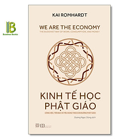Hình ảnh Sách - Kinh Tế Học Phật Giáo - Công Việc, Tiền Bạc Và Tiêu Dùng Theo Con Đường Phật Giáo - Kai Romhardt - Phanbook