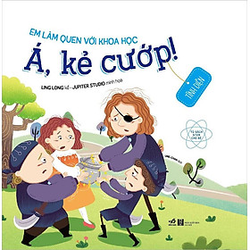 Sách Em Làm Quen Với Khoa Học - Á, Kẻ Cướp!