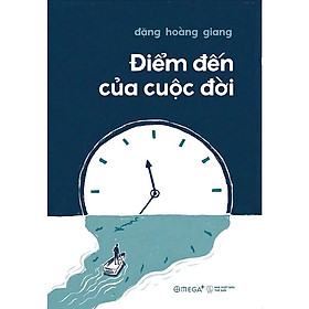 (Có chữ ký tác giả) ĐIỂM ĐẾN CỦA CUỘC ĐỜI - Đồng hành với người cận tử và những bài học cho cuộc sống (Đặng Hoàng Giang) - Omega Plus