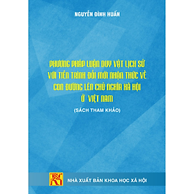 Hình ảnh Phương pháp luận Duy vật lịch sử với tiến trình đổi mới nhận thức về con đường lên chủ nghĩa xã hội ở Việt Nam