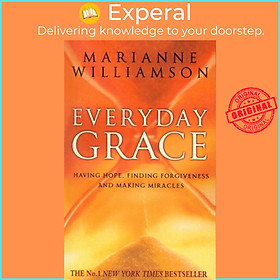 Sách - Everyday Grace - Having Hope, Finding Forgiveness And Making Mirac by Marianne Williamson (UK edition, paperback)