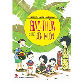 Giao Thừa Không Đến Muộn - Tủ Sách Tuổi Thần Tiên (Tái Bản 2021)
