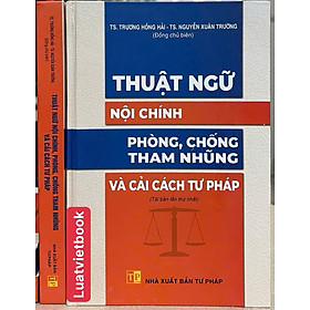 Thuật Ngữ Nội Chính Phòng, Chống Tham Nhũng Và Cải Cách Tư Pháp - NXB Tư Pháp