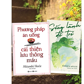 Combo 2Q Sách Chăm Sóc Sức Khỏe / Y Học / Ăn Uống Lành Mạnh, Đúng Cách: Phương Pháp Ăn Uống Cải Thiện Lưu Thông Máu + Sống Lành Để Trẻ