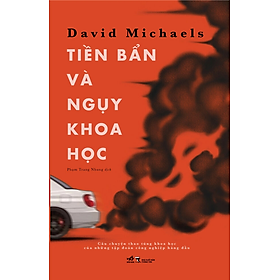 TIỀN BẨN VÀ NGỤY KHOA HỌC - David Michaels - Phạm Trang Nhung dịch - (bìa mềm) - David Elkind