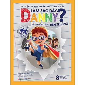 Truyện Tranh Nhập Vai Tương Tác Làm Sao Đây Danny - Siêu Anh Hùng Tập Sự Đến Trường - Lương Siêu