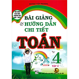 [Download Sách] Bài Giảng & Hướng Dẫn Chi Tiết Toán Lớp 4 Tập 2 ( Tái Bản)