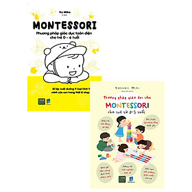 [Download Sách] Combo Montessori - Phương Pháp Giáo Dục Toàn Diện Cho Trẻ 0-6 Tuổi + Phương Pháp Giáo Dục Sớm Montessori Cho Trẻ Từ 0 – 3 Tuổi (Bộ 2 Cuốn)