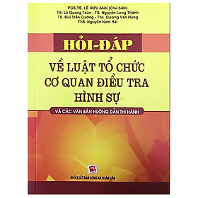 Sách - Hỏi - đáp về Luật tổ chức cơ quan điều tra hình sự và các VBHD thi hành