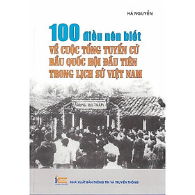 100 Điều Nên Biết Về Cuộc Tổng Tuyển Cử Bầu Quốc Hội Đầu Tiên Trong Lịch Sử Việt Nam - ( TT)