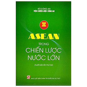 [Download Sách] Asean Trong Chiến Lược Nước Lớn (Xuất Bản Lần Thứ Hai)