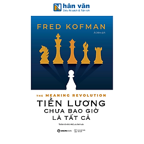 Sách - The Meaning Revolution - Tiền Lương Chưa Bao Giờ Là Tất Cả - Fred Kofman