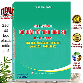 Sách So Sánh Bộ Luật Tố Tụng Hình Sự Năm 2025 Qua Các Lần Sửa Đổi, Bổ Sung (Năm 2021, 2024, 2025) - V2660TA