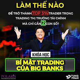 Khoá học Online "Bí Mật Trading Của Big Banks" - Làm thế nào để trở thành TOP 5% Trader trong trading thị trường tài chính S&P 500, Dow Jones, FOREX mà chỉ cần 2 con số?