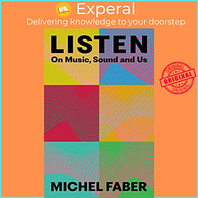 Sách - Listen - On Music, Sound and Us by Michel Faber (UK edition, hardcover)