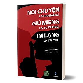 Nói Chuyện Là Bản Năng, Giữ Miệng Là Tu Dưỡng, Im Lặng Là Trí Tuệ