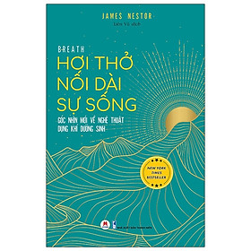 Hơi Thở Nối Dài Sự Sống - Góc Nhìn Mới Về Nghệ Thuật Dụng Khí Dưỡng Sinh