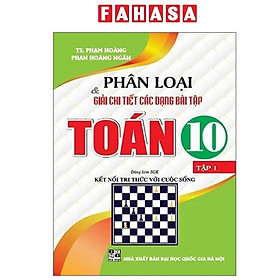 Phân Loại Và Giải Chi Tiết Các Dạng Bài Tập Toán 10 - Tập 1 (Kết Nối) - Rodika Tchi