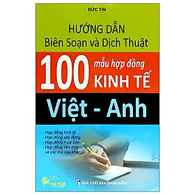 Hướng Dẫn Biên Soạn Và Dịch Thuật 100 Mẫu Hợp Đồng Kinh Tế Việt - Anh