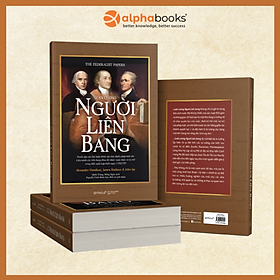 Luận Cương Người Liên Bang - Tuyển Tập Các Bài Luận Bênh Vực Bản Hiến Pháp Mới Dành Cho Liên Minh Các Tiểu Bang Hoa Kỳ - Omega Plus