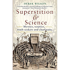 Sách - Superstition and Science: Mystics, sceptics, truth-seekers and charlatans by Derek Wilson - History/ Nonfiction/ Science In English