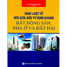Pháp luật về môi giới, đầu tư kinh doanh bất động sản- nhà ở và đất đai